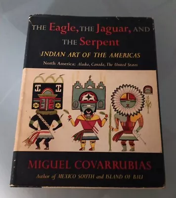 THE EAGLE THE JAGUAR AND THE SERPENT Covarrubias Miguel 1954 1st Ed. HC DJ • $39.99