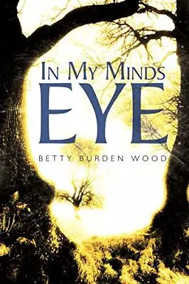 In My Minds Eye Betty Burden Wood New Book 9781463440763 • £15.80