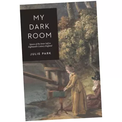 My Dark Room - Julie Park (Paperback) - Spaces Of The Inner Self In Eighteent... • £29.49
