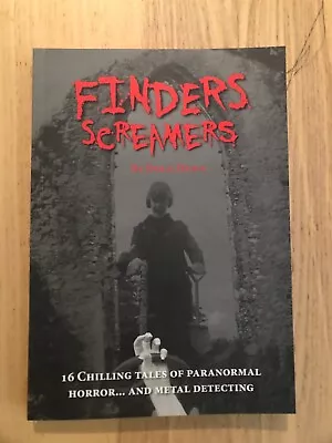 Finders Screamers. 16 Chilling Tales Of The Supernatural...and Metal Detecting! • £9
