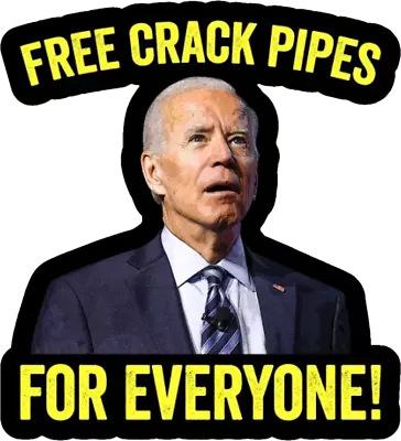 Free Crack Pipes Anti Joe Biden 10x Sticker Pack Vinyl Decal Stickers • $13.99