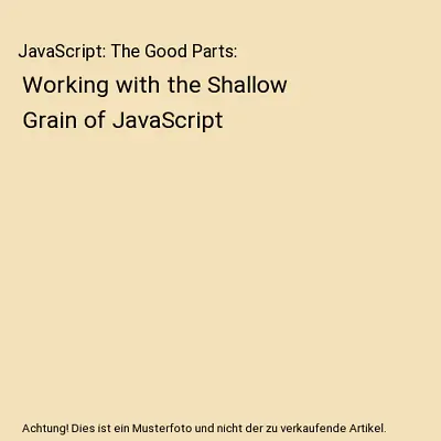 JavaScript: The Good Parts: Working With The Shallow Grain Of JavaScript Dougla • £6.21