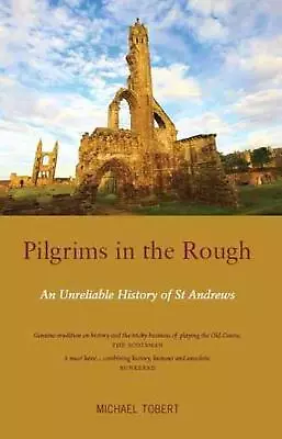 Pilgrims In The Rough: An Unreliable History Of St Andrews By Michael Tobert (En • $20.19