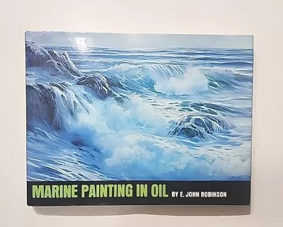 Marine Painting In Oil -(OCEANS-SEA) Hardcover By Robinson E. John - Like NEW • $20