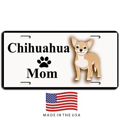 Chihuahua Mom Dog Aluminum License Plate Car Truck SUV Tag White • $16.95