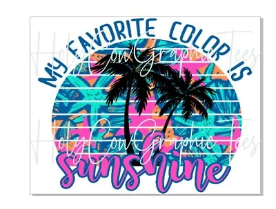 Sublimation Transfer Design My Favorite Color Is Sunshine Summer Heat Transfer • $2.50