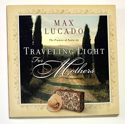 Traveling Light For Mothers By Max Lucado (2003 Trade Paperback) - LIKE NEW • $2.87