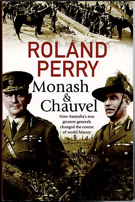 Monash & Chauvel - Australia's Two Great WWII Generals ; By Roland Perry - PB • $24.95