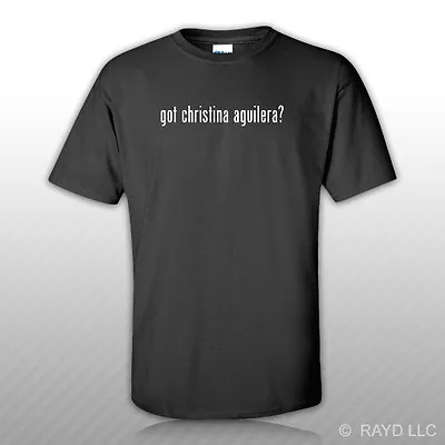 $14.99 • Buy Got Christina Aguilera ? T-Shirt Tee Shirt Gildan Free Sticker S M L XL 2XL 3XL 