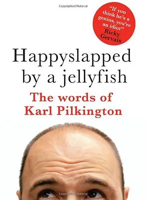Happyslapped By A Jellyfish : The Words Of Karl Pilkington By K .9781405328470 • £2.51