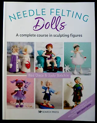 Needle Felting Dolls A Complete Course In Sculpting Figures - R Dace & J Balchin • £16