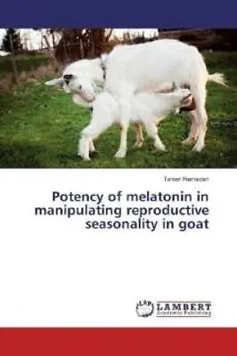 Potency Of Melatonin In Manipulating Reproductive Seasonality In Goat  4878 • £28.75