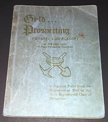 Vintage Book GOLD PROSPECTING Quartz & Placer 1934 Jacy MINING Guide Instruction • $48