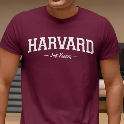 HARVARD -Just Kidding-- Funny College Harvard University T Shirt • $12.65