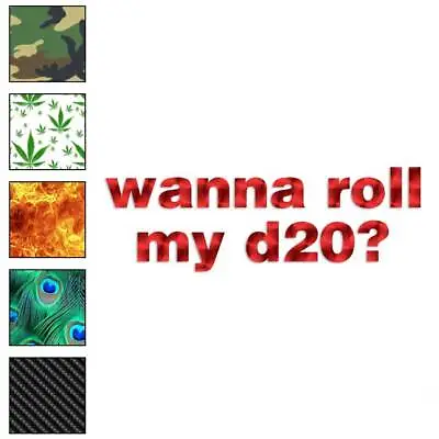 Wanna Roll My D20 Dice Vinyl Decal Sticker 40 Patterns & 3 Sizes #1230 • $23.95