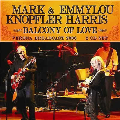 Mark Knopfler & Emmylou Harris : Balcony Of Love: Verona Broadcast 2006 CD 2 • £12.12