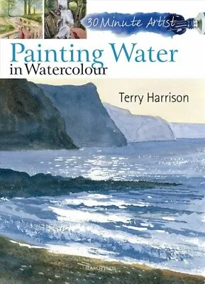 £6.67 • Buy 30 Minute Artist: Painting Water In Watercolour By Terry Harrison 9781844489572