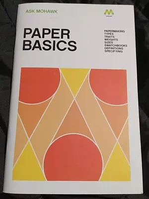 Paper Basics Ask Mohawk Guide To Papermaking Types Weights Sizes Definitions • $23.20