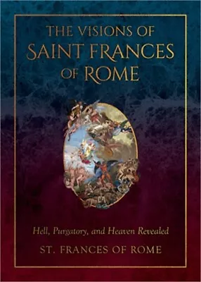 The Visions Of Saint Frances Of Rome: Hell Purgatory And Heaven Revealed (Leat • $17.56