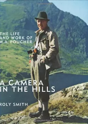 A Camera In The Hills: The Life And Work Of W.A. Poucher • £4.32