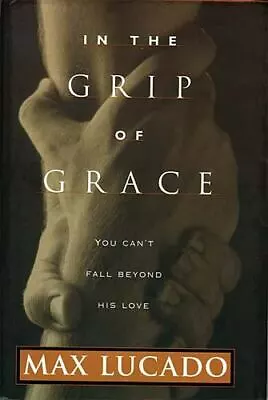 In The Grip Of Grace - 0849911435 Max Lucado Hardcover • $4.05