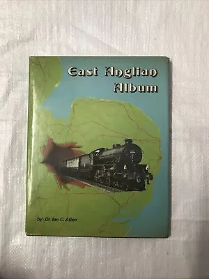 EAST ANGLIAN ALBUM By DR IAN ALLEN 1976 HARDBACK BOOK • £6.95