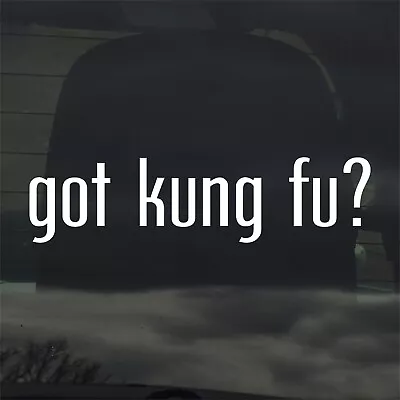 Got Kung Fu? Custom Vinyl Sticker Decal Martial Arts Karate MMA  • $3.49