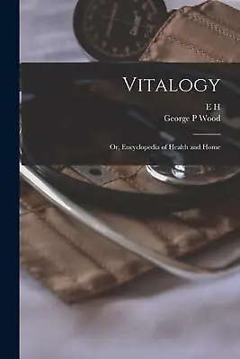 Vitalogy; Or Encyclopedia Of Health And Home By E.H. 1822-1875 Ruddock Paperbac • $45.32