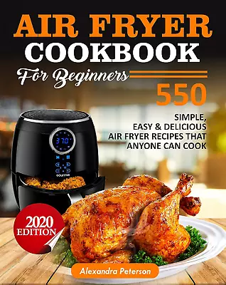 AIR FRYER COOKBOOK For BEGINNERS: 550 Simple Easy & Delicious Air Fryer Recipes • $7.47