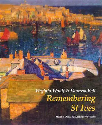 Virginia Woolf And Vanessa Bell: Remembering St Ives Marion Dell Marion Whybrow • £49.99