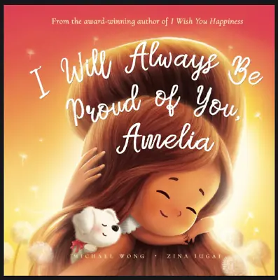 I Will Always Be Proud Of You Amelia The Unconditional Love For Amelia Series • £16.99