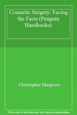 Cosmetic Surgery: Facing The Facts (Penguin Handbooks)Christopher Margrave • £3.31