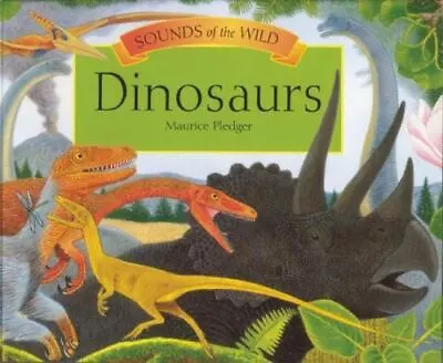 Sounds Of The Wild: Dinosaurs [With Sounds] By Pledger Maurice • $5.96