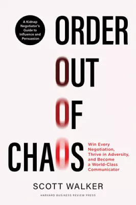 Order Out Of Chaos: Win Every Negotiation Thrive In Adversity And Become A • $61.44