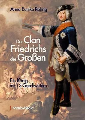 Der Clan Friedrichs Des Großen ~ Anna Eunike Röhrig ~  9783946891154 • £20.50