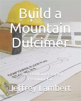 Build A Mountain Dulcimer: From A DulcimersByJeff Premium Kit By Lambert Jef... • $12.28