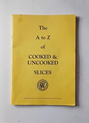 A To Z Of Cooked & Uncooked Slices CookBook By CWA Country Women's Asoc. Rare • $45