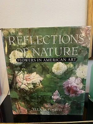 VINTAGE ART Book Reflections Of Nature: Flowers In American Art Ella M. Foshay! • $10.99