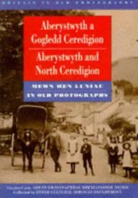 Aberystwyth And North Ceredigion In Old Photographs (Britain In Old Photographs) • £5.40
