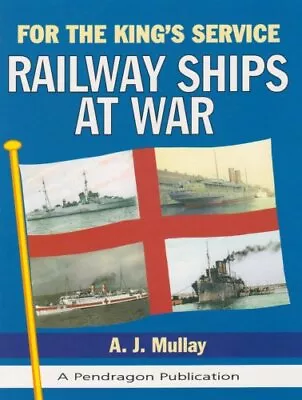 For The King's Service: Railway Ships At War By A.J. Mullay • $12.85