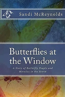 Butterflies At The Window: A Story Of Butterfly People And Miracles In The St... • £9.28