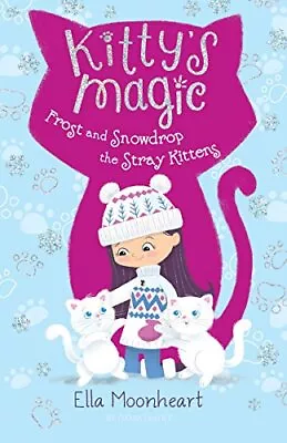 Kitty's Magic 5: Frost And Snowdrop The Stray Kittens - Moonheart Ella - Pa... • $3.82