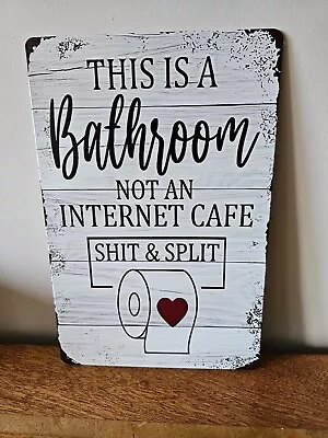 Funny Sarcastic Metal Sign This Is A Bathroom Not An Internet Cafe Sh*t & Split • £10.50