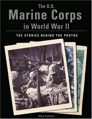 The U.S. Marine Corps In World War II: The Stories Behind The Photos • $6.91