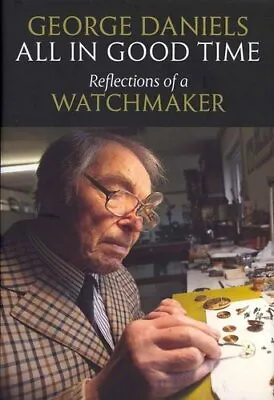 £23.99 • Buy All In Good Time Reflections Of A Watchmaker By George Daniels 9780856676802