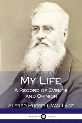 My Life : A Record Of Events And Opinion Paperback Alfred Wallace • $9.42