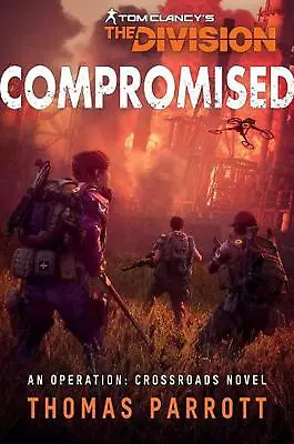 Tom Clancy's The Division: Compromised: An Operation: Crossroads Novel By Thomas • $28.64