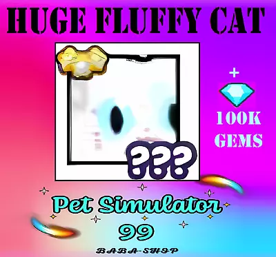 HUGE FLUFFY CAT + 100k Gems - Clean 100% -  Pet Simulator 99 - PS99 - Fastest • $9.99