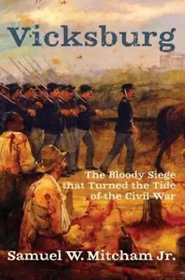 Vicksburg: The Bloody Siege That Turned The Tide Of The Civil War By Mitcham • $6.48