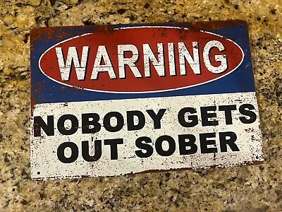 Warning Sign Nobody Gets Out Sober Tin Metal Man Cave Bar Rustic Vintage Style • $9.97